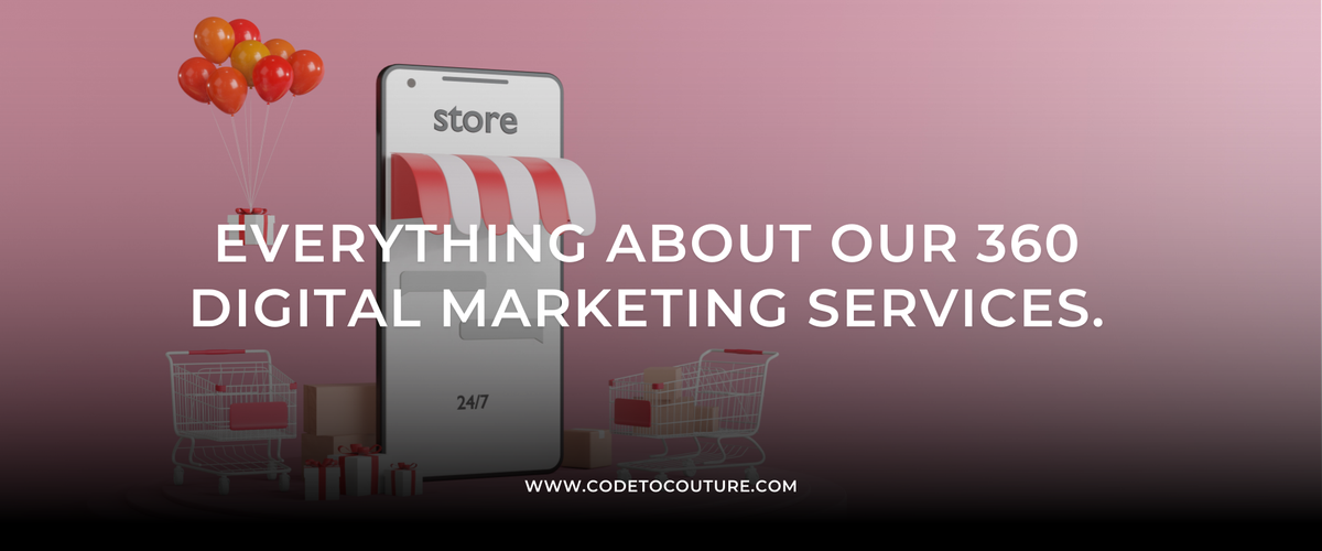 Everything About Our 360 Digital Marketing Services